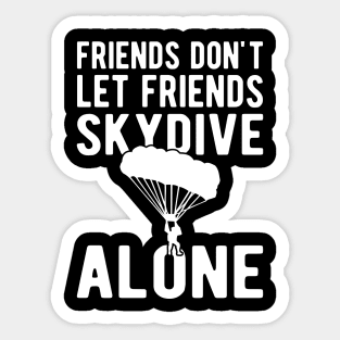 Skydiver - Friends don't let friends skydive alone w Sticker